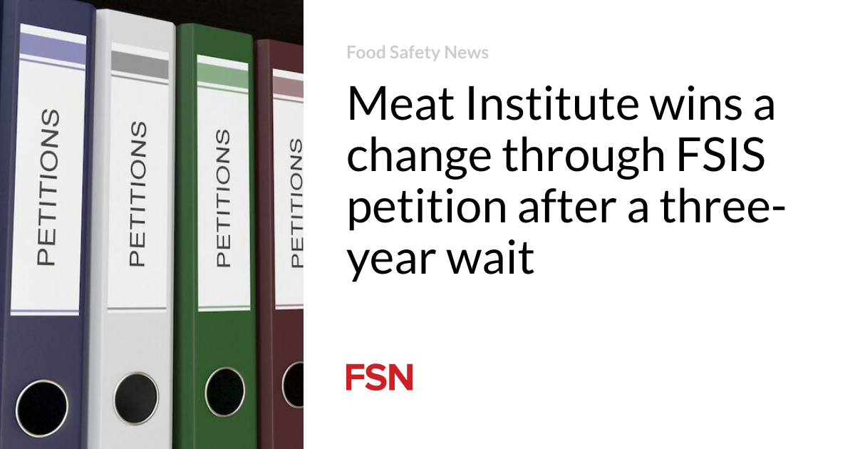 Meat Institute wins a change through FSIS petition after a three-year wait