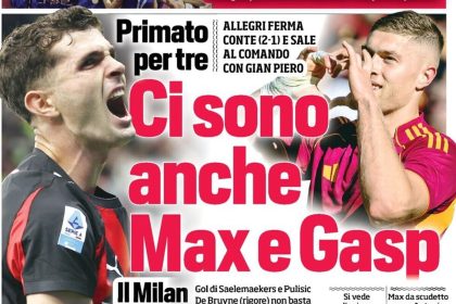 Today’s Papers: Milan and Roma reach the top,  Pulisic devil