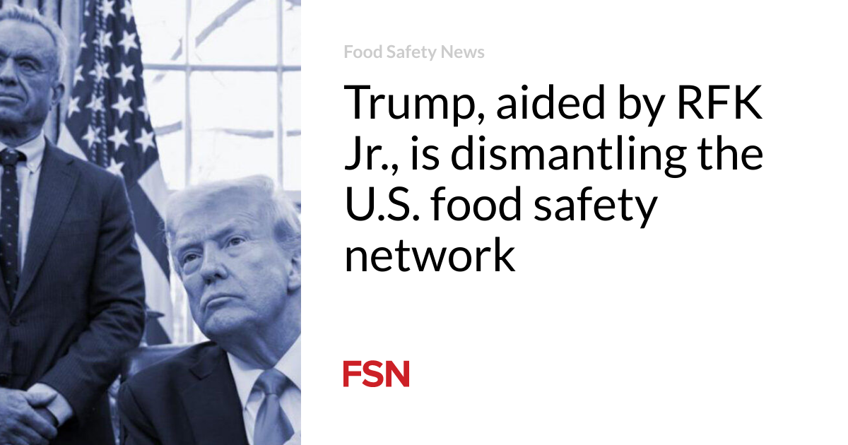Trump, aided by RFK Jr., is dismantling the U.S. food safety network