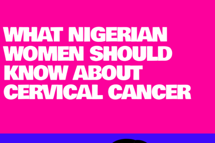 #StopHPVForHer: What Nigerian Women Should Know About Cervical Cancer