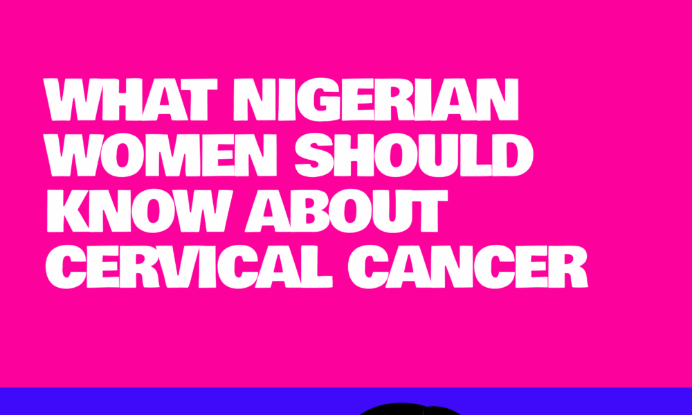#StopHPVForHer: What Nigerian Women Should Know About Cervical Cancer