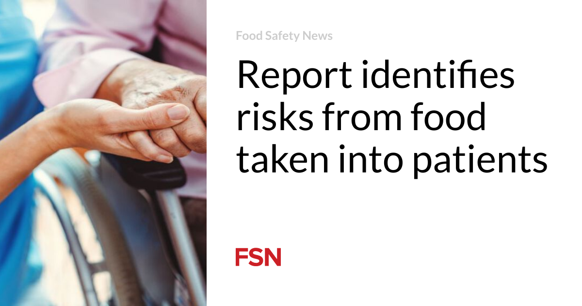 Report identifies risks from food taken into patients