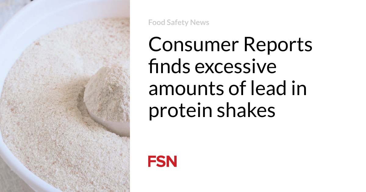 Consumer Reports finds excessive amounts of lead in protein shakes