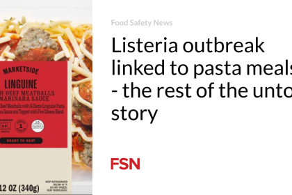 Listeria outbreak linked to pasta meals — the rest of the untold story
