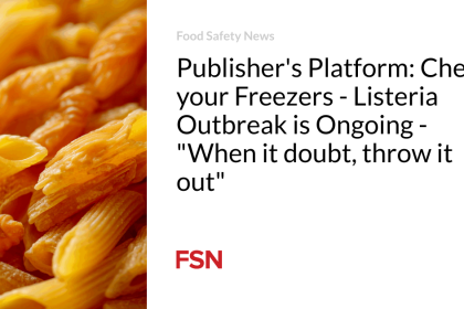 Publisher’s Platform:  Check your Freezers – Listeria Outbreak is Ongoing – “When it doubt, throw it out”