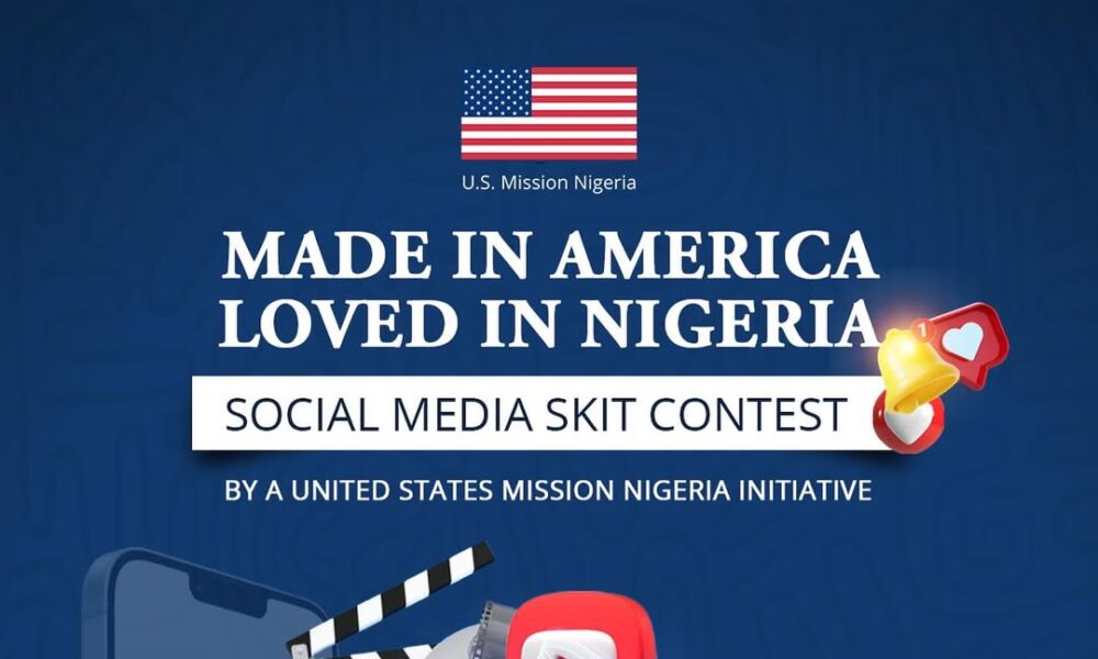 U.S. Mission Nigeria Announces Nationwide “Made in America, Loved in Nigeria” Skit Contest