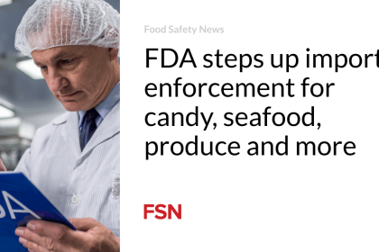 FDA steps up import enforcement for candy, seafood, produce and more