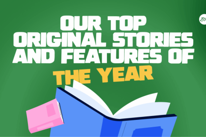 Editor’s Pick: Our Top Original Stories and Features of The Year